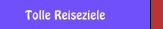 Tolle Reiseziele